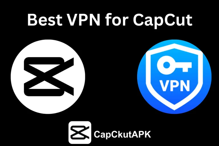 Best VPN for CapCut to Unblock in 2025: A Comprehensive Guide